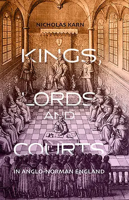 Królowie, lordowie i dwory w anglo-normańskiej Anglii - Kings, Lords and Courts in Anglo-Norman England