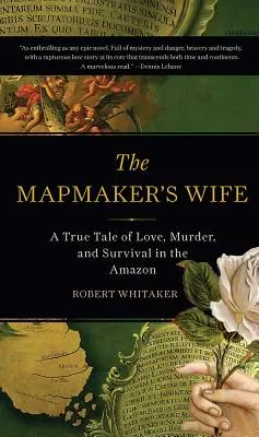 The Mapmaker's Wife: Prawdziwa opowieść o miłości, morderstwie i przetrwaniu w Amazonii - The Mapmaker's Wife: A True Tale of Love, Murder, and Survival in the Amazon