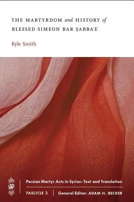 Męczeństwo i historia błogosławionego Symeona bar Sabba'e - The Martyrdom and History of Blessed Simeon bar Sabba'e