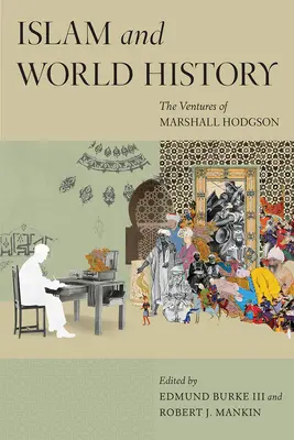 Islam i historia świata: The Ventures of Marshall Hodgson - Islam and World History: The Ventures of Marshall Hodgson