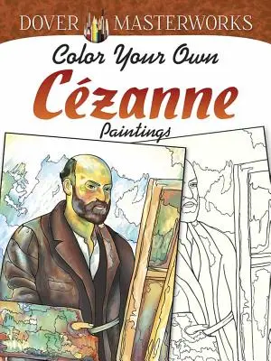 Dover Masterworks: Pokoloruj własne obrazy Czanne'a - Dover Masterworks: Color Your Own Czanne Paintings