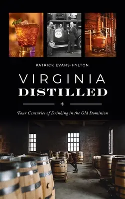 Virginia Distilled: Cztery wieki picia w Starym Dominium - Virginia Distilled: Four Centuries of Drinking in the Old Dominion