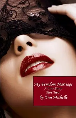 Moje małżeństwo femdom: Prawdziwa historia (część druga) - My Femdom Marriage: A True Story (Part Two)