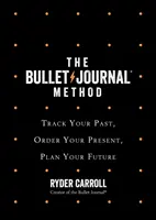 Bullet Journal Method - Śledź swoją przeszłość, uporządkuj teraźniejszość, zaplanuj przyszłość - Bullet Journal Method - Track Your Past, Order Your Present, Plan Your Future