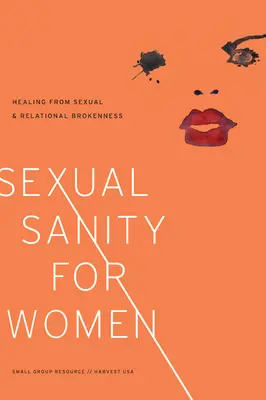 Sexual Sanity for Women: Uzdrowienie z seksualnego i relacyjnego zepsucia - Sexual Sanity for Women: Healing from Sexual and Relational Brokenness