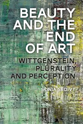 Piękno i koniec sztuki: Wittgenstein, wielość i percepcja - Beauty and the End of Art: Wittgenstein, Plurality and Perception
