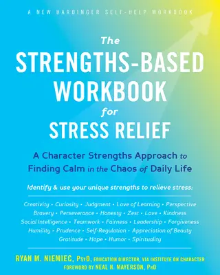 Oparty na mocnych stronach podręcznik łagodzenia stresu: Podejście oparte na mocnych stronach charakteru w poszukiwaniu spokoju w chaosie codziennego życia - The Strengths-Based Workbook for Stress Relief: A Character Strengths Approach to Finding Calm in the Chaos of Daily Life