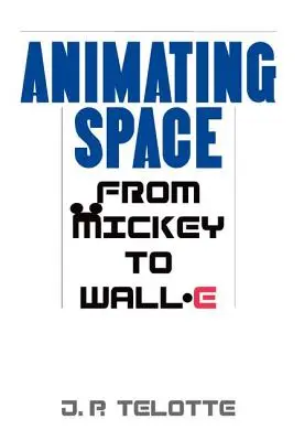 Animowanie kosmosu: Od Mickeya do Wall-E - Animating Space: From Mickey to Wall-E