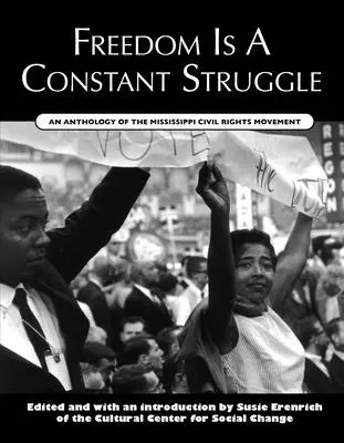 Freedom Is a Constant Struggle: Antologia ruchu na rzecz praw obywatelskich w Mississippi - Freedom Is a Constant Struggle: An Anthology of the Mississippi Civil Rights Movement
