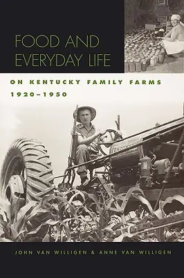 Jedzenie i życie codzienne na rodzinnych farmach w Kentucky, 1920-1950 - Food and Everyday Life on Kentucky Family Farms, 1920-1950