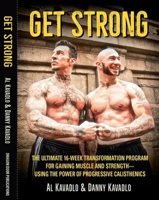 Get Strong - Najlepszy 16-tygodniowy program transformacji w celu uzyskania mięśni i siły - wykorzystujący moc progresywnej kalisteniki - Get Strong - The Ultimate 16-Week Transformation Program For gaining Muscle And Strength-Using The Power Of Progressive Calisthenics