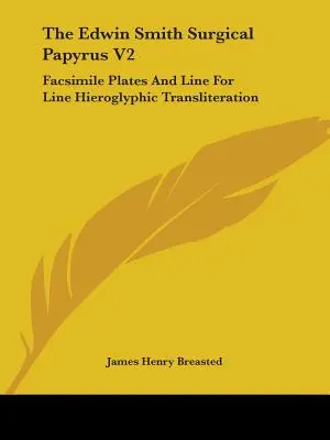 Papirus chirurgiczny Edwina Smitha V2: Faksymile plansz i transliteracja hieroglificzna wiersz po wierszu - The Edwin Smith Surgical Papyrus V2: Facsimile Plates And Line For Line Hieroglyphic Transliteration