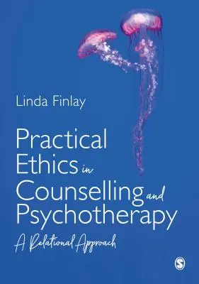 Etyka praktyczna w poradnictwie i psychoterapii: Podejście relacyjne - Practical Ethics in Counselling and Psychotherapy: A Relational Approach