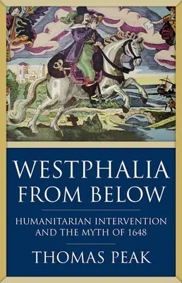 Westfalia od dołu: Interwencja humanitarna i mit 1648 roku - Westphalia from Below: Humanitarian Intervention and the Myth of 1648