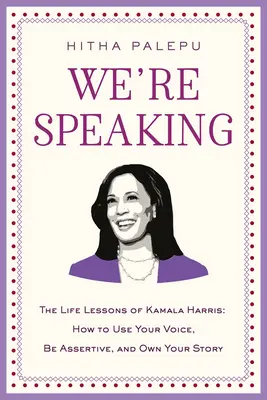 We're Speaking: Lekcje życia Kamali Harris: jak używać swojego głosu, być asertywnym i mieć własną historię - We're Speaking: The Life Lessons of Kamala Harris: How to Use Your Voice, Be Assertive, and Own Your Story