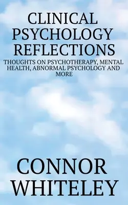 Refleksje z psychologii klinicznej: Myśli o psychoterapii, zdrowiu psychicznym, psychologii anormalnej i nie tylko - Clinical Psychology Reflections: Thoughts On Psychotherapy, Mental Health, Abnormal Psychology And More