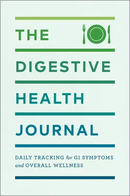 Dziennik zdrowia układu pokarmowego: Codzienne śledzenie objawów żołądkowo-jelitowych i ogólnego samopoczucia - The Digestive Health Journal: Daily Tracking for GI Symptoms and Overall Wellness