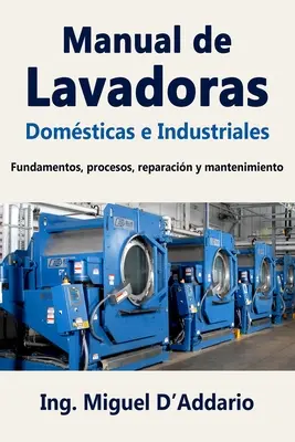 Podręcznik Lavadoras Domsticas e Industriales: Podstawy, procesy, naprawa i konserwacja - Manual de Lavadoras Domsticas e Industriales: Fundamentos, procesos, reparacin y mantenimiento