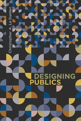 Projektowanie społeczeństw (Dantec Christopher A. Le (Georgia Institute of Technology)) - Designing Publics (Dantec Christopher A. Le (Georgia Institute of Technology))