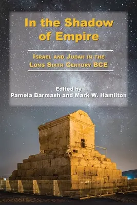 W cieniu imperium: Izrael i Juda w długim VI wieku p.n.e. - In the Shadow of Empire: Israel and Judah in the Long Sixth Century BCE