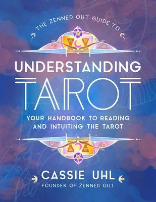 The Zenned Out Guide to Understanding Tarot, 4: Twój podręcznik do czytania i intuicji Tarota - The Zenned Out Guide to Understanding Tarot, 4: Your Handbook to Reading and Intuiting Tarot