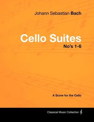 Johann Sebastian Bach - Suity wiolonczelowe nr 1-6 - Partytura na wiolonczelę - Johann Sebastian Bach - Cello Suites No's 1-6 - A Score for the Cello