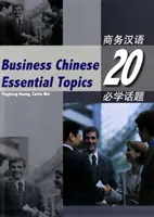 Chiński w biznesie: 20 podstawowych tematów - Business Chinese: 20 Essential Topics