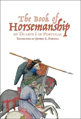 Księga jeździectwa autorstwa Duarte I z Portugalii - The Book of Horsemanship by Duarte I of Portugal