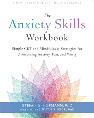 The Anxiety Skills Workbook: Proste strategie CBT i uważności w przezwyciężaniu lęku, strachu i zmartwień - The Anxiety Skills Workbook: Simple CBT and Mindfulness Strategies for Overcoming Anxiety, Fear, and Worry