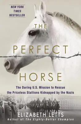 Koń doskonały: Odważna amerykańska misja ratowania bezcennych ogierów porwanych przez nazistów - The Perfect Horse: The Daring U.S. Mission to Rescue the Priceless Stallions Kidnapped by the Nazis