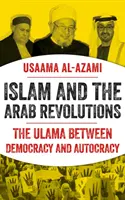 Islam i arabskie rewolucje - Ulama między demokracją a autokracją - Islam and the Arab Revolutions - The Ulama Between Democracy and Autocracy