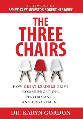 Trzy krzesła: Jak wielcy liderzy napędzają komunikację, wydajność i zaangażowanie - The Three Chairs: How Great Leaders Drive Communication, Performance, and Engagement