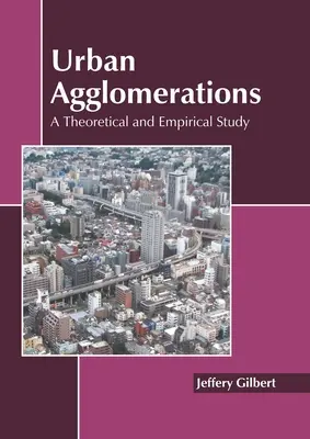 Aglomeracje miejskie: Studium teoretyczne i empiryczne - Urban Agglomerations: A Theoretical and Empirical Study