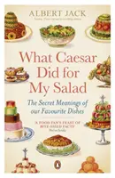 Co Cezar zrobił dla mojej sałatki - sekretne znaczenie naszych ulubionych potraw - What Caesar Did For My Salad - The Secret Meanings of our Favourite Dishes