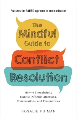 Uważny przewodnik po rozwiązywaniu konfliktów: Jak z rozwagą radzić sobie z trudnymi sytuacjami, rozmowami i osobowościami - The Mindful Guide to Conflict Resolution: How to Thoughtfully Handle Difficult Situations, Conversations, and Personalities