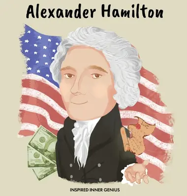 Alexander Hamilton: (książka biograficzna dla dzieci, książki dla dzieci, wiek 5-10 lat, historyczni ludzie w historii) - Alexander Hamilton: (Children's Biography Book, Kids Books, Age 5 10, Historical Men in History)