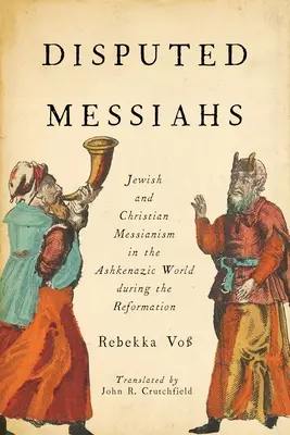 Sporni mesjasze: Żydowski i chrześcijański mesjanizm w świecie aszkenazyjskim podczas reformacji - Disputed Messiahs: Jewish and Christian Messianism in the Ashkenazic World during the Reformation