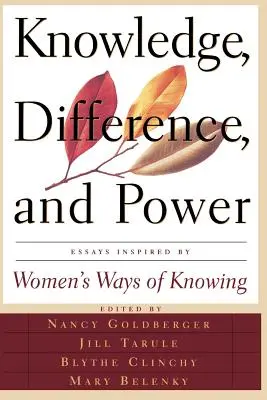 Wiedza, różnica i władza: eseje inspirowane kobiecymi sposobami poznania - Knowledge, Difference, and Power: Essays Inspired by Women's Ways of of Knowing