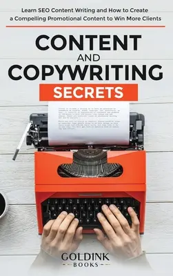 Sekrety treści i copywritingu: Naucz się pisać treści SEO i tworzyć atrakcyjne treści promocyjne, aby zdobyć więcej klientów - Content and Copywriting Secrets: Learn SEO Content Writing and How to Create a Compelling Promotional Content to Win More Clients