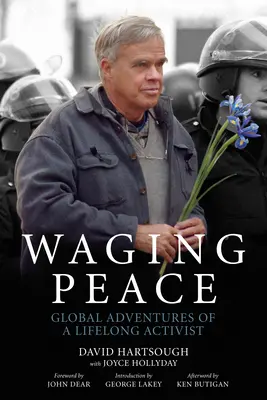 Waging Peace: Globalne przygody aktywisty przez całe życie - Waging Peace: Global Adventures of a Lifelong Activist