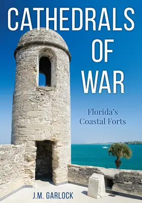 Katedry wojny: nadbrzeżne forty Florydy - Cathedrals of War: Florida's Coastal Forts