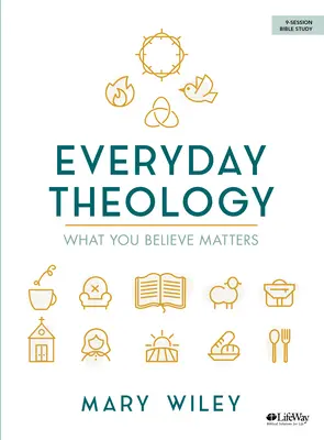 Teologia na co dzień - książka do studiowania Biblii: To, w co wierzysz, ma znaczenie - Everyday Theology - Bible Study Book: What You Believe Matters