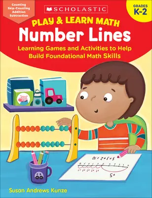 Play & Learn Math: Linie liczbowe: Gry i zadania edukacyjne pomagające rozwijać podstawowe umiejętności matematyczne - Play & Learn Math: Number Lines: Learning Games and Activities to Help Build Foundational Math Skills