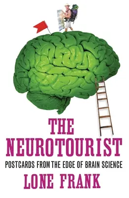 Neuroturysta: Pocztówki znad krawędzi nauki o mózgu - The Neurotourist: Postcards from the Edge of Brain Science