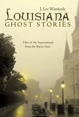 Louisiana Ghost Stories: Opowieści o zjawiskach nadprzyrodzonych ze stanu Bayou - Louisiana Ghost Stories: Tales of the Supernatural from the Bayou State