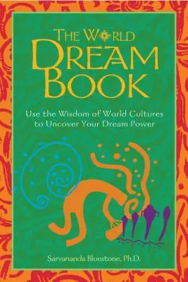 Światowa księga marzeń: Wykorzystaj mądrość światowych kultur, aby odkryć moc swoich marzeń - The World Dream Book: Use the Wisdom of World Cultures to Uncover Your Dream Power