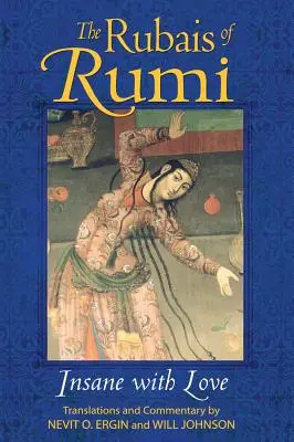 The Rubais of Rumi: Obłąkany z miłości - The Rubais of Rumi: Insane with Love