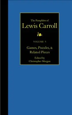 The Complete Pamphlets of Lewis Carroll, 5: Gry, łamigłówki i powiązane elementy - The Complete Pamphlets of Lewis Carroll, 5: Games, Puzzles, and Related Pieces