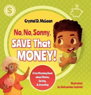 Nie, nie, synku, oszczędzaj te pieniądze! Zabawna rymowana książka o pieniądzach, oszczędzaniu i inwestowaniu - No, No, Sonny, Save That Money! A Fun Rhyming Book about Money, Saving, & Investing