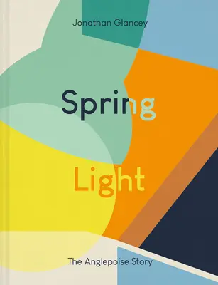 Spring Light: Historia Anglepoise - Spring Light: The Anglepoise Story